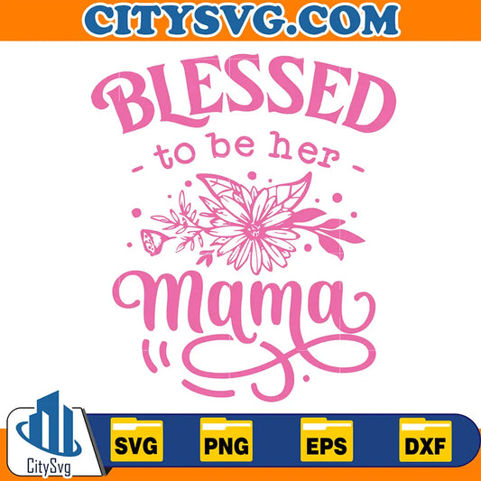 BlessedtoBeHerMamaSvg