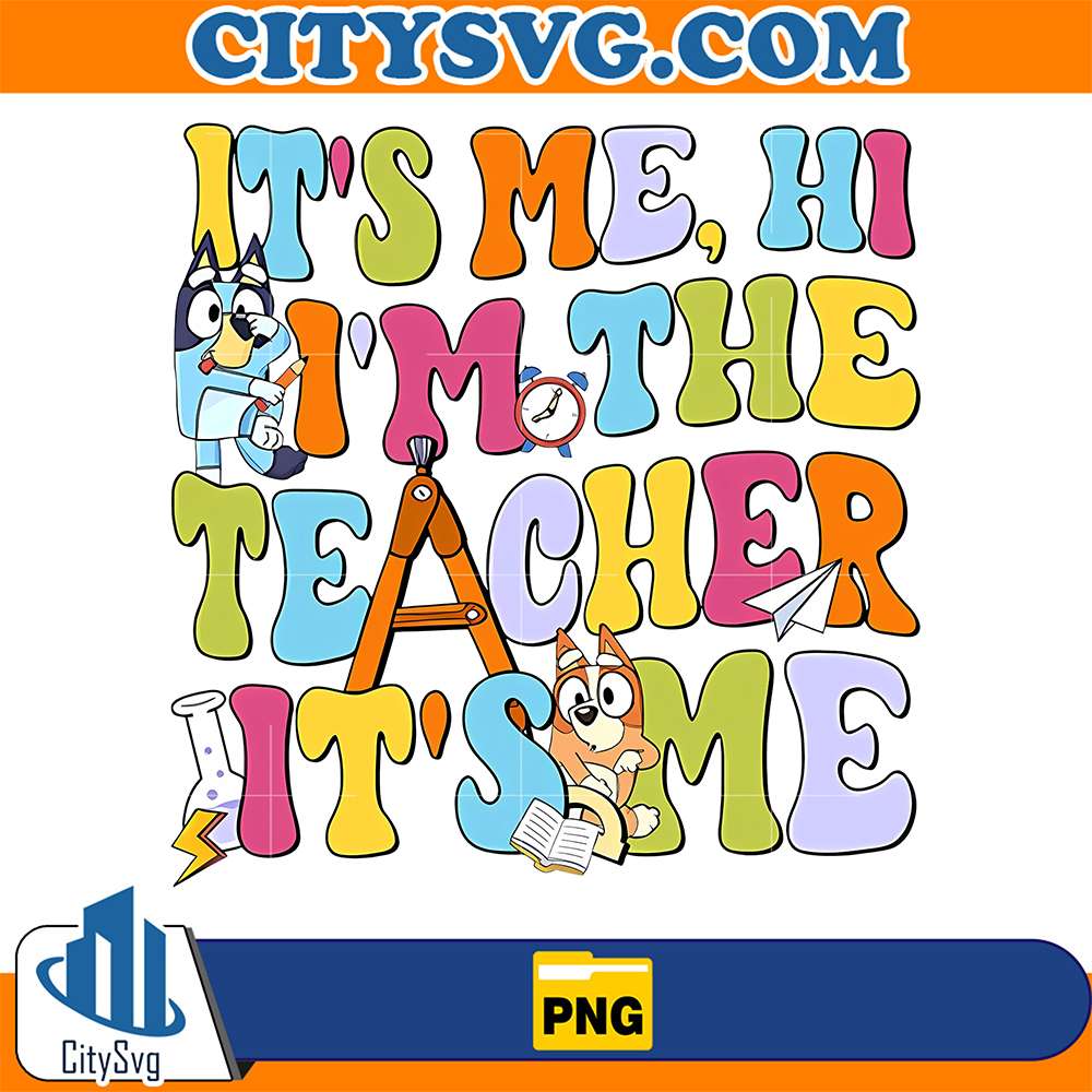 Bluey-It-s-Me-Hi-Im-The-Teacher-It-s-Some-Back-To-School-Png