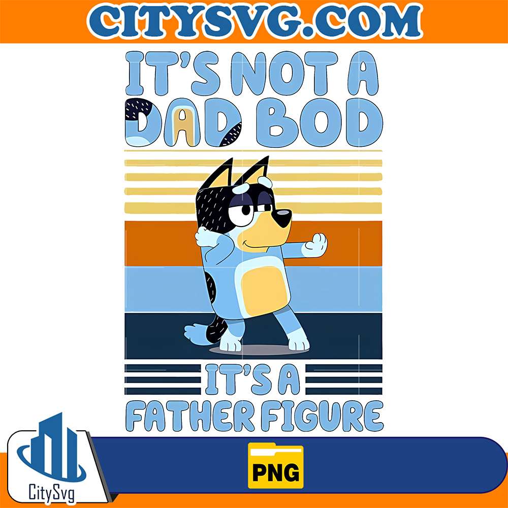 Bluey-It-s-Not-A-Dad-Bod-It-s-A-Father-Figure-Png-1