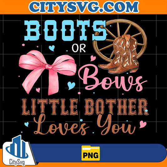 Boots-Or-Bows-Little-Bother-Loves-You-Png