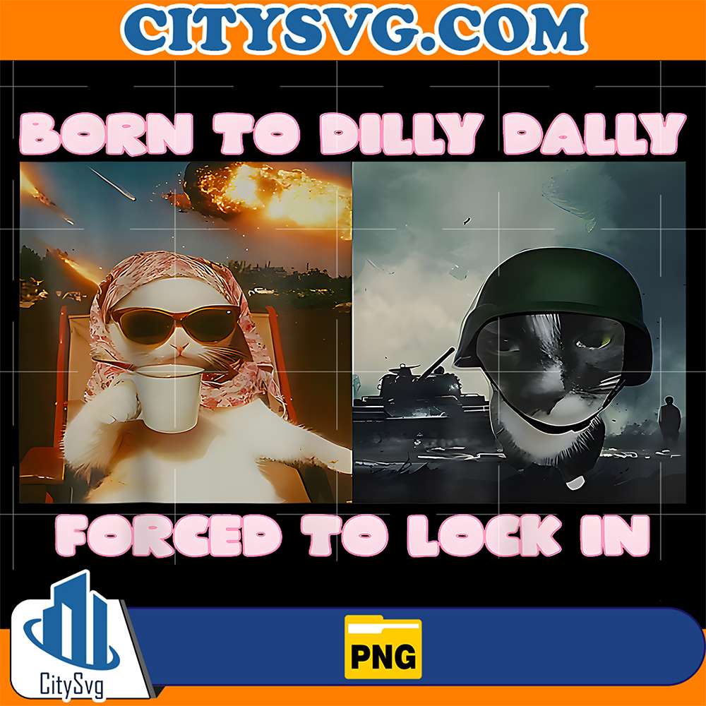 Born-To-Dilly-Dally-Forced-To-Lock-In-Cat-Meme-Png
