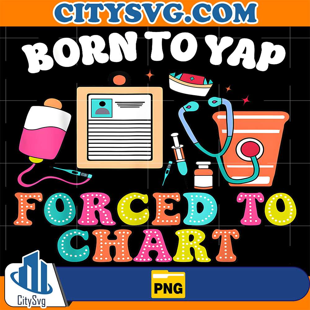 Born-To-Yap-Forced-To-Chart-Nurse-Graduation-Png