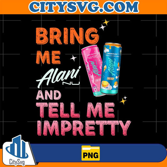 Bring Me Alani And Tell Me Impretty Png CitySvg