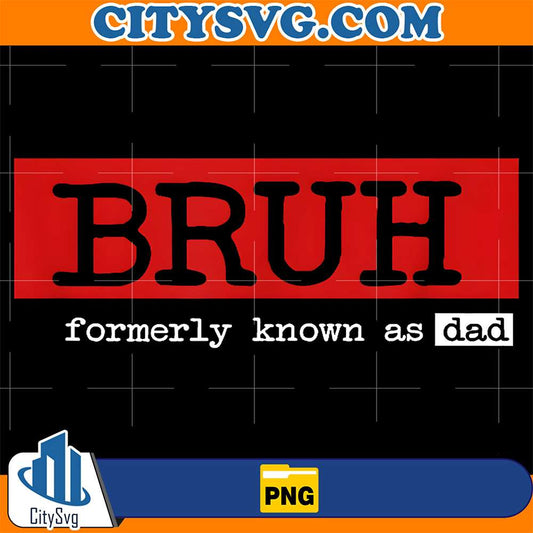 Bruh-Formerly-Known-As-Dad-Png