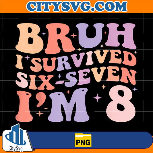 Bruh-I-Survived-Six-Seven-I-m-8-Years-Old-Birthday-Girl-Png