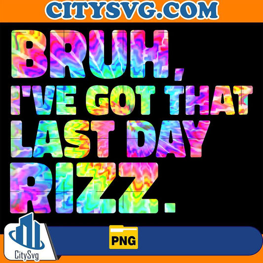 Bruh-I-ve-Got-That-Last-Day-Rizz-Png