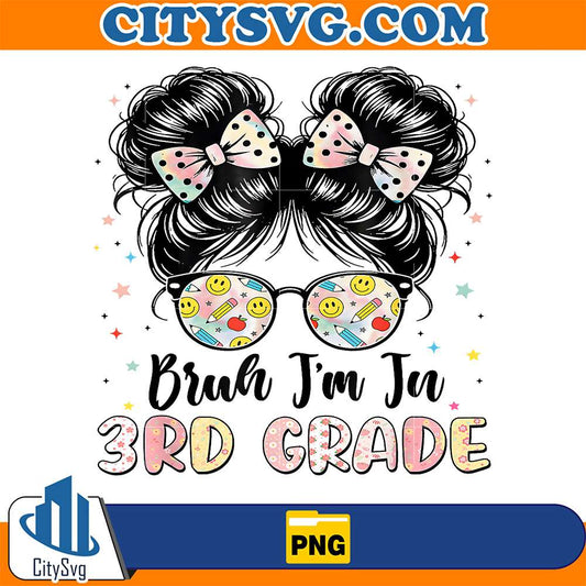Bruh-Im-In-3rd-Grade-Messy-Bun-First-Day-Of-School-Girls-Kid-Png