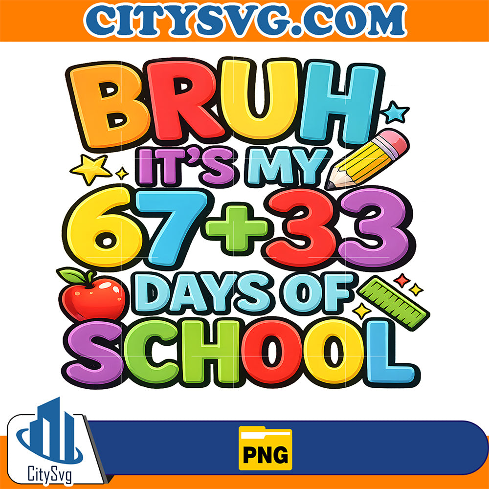Bruh It's My 67 33 Days Of School Png CitySvg