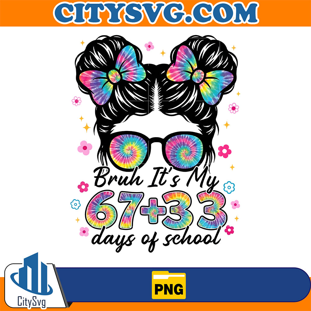 Bruh-It-s-My-67-33-Days-Of-School-Png