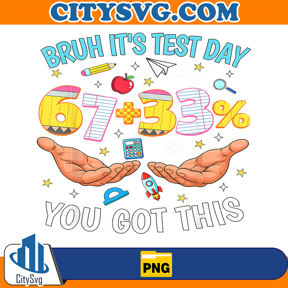 Bruh-It-s-Test-Day-67-33-You-Got-This-67-Meme-Teacher-Png