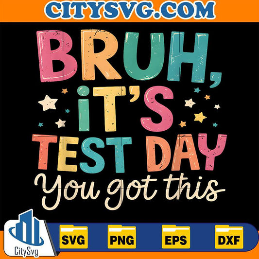 Bruh-It-s-Test-Day-You-Got-This-Testing-Day-Svg