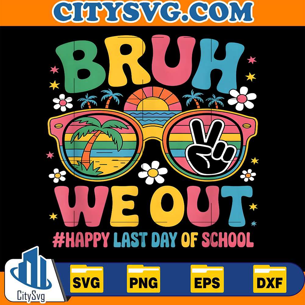 Bruh-We-Out-Happy-Last-Day-Of-School-Svg