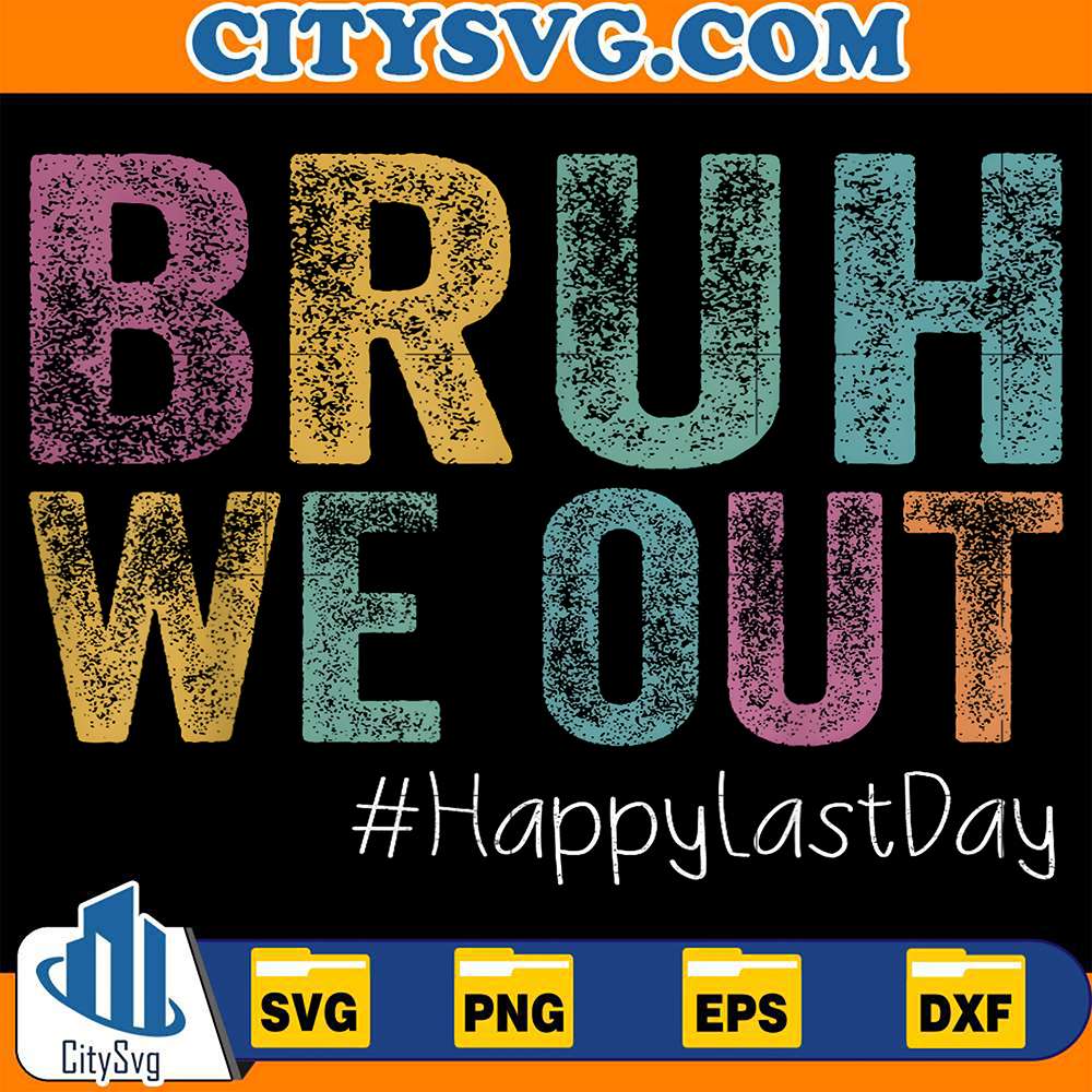 Bruh-We-Out-Happy-Last-Day-Svg-1