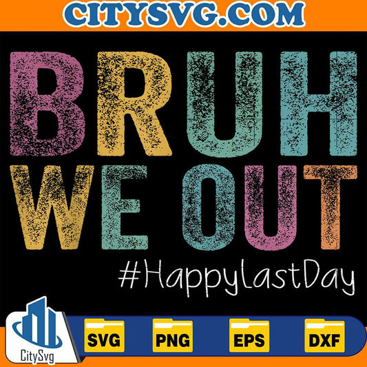 Bruh-We-Out-Happy-Last-Day-Svg-1