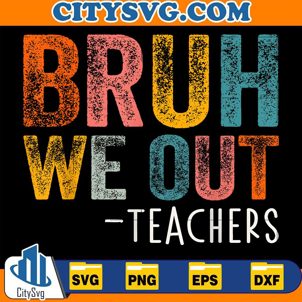 Bruh-We-Out-Teachers-Svg