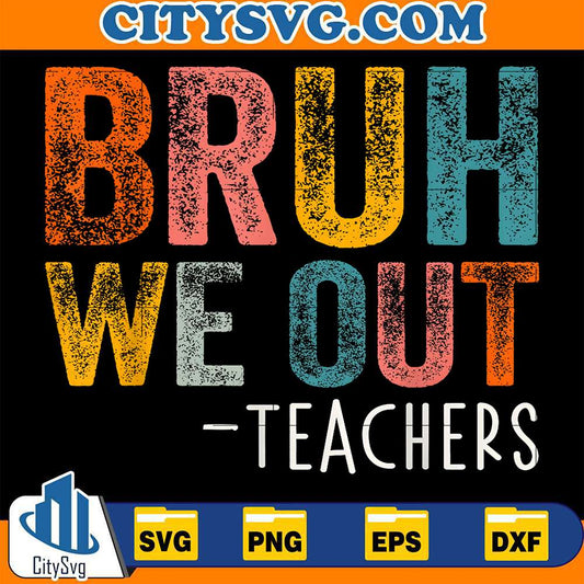 Bruh-We-Out-Teachers-Svg