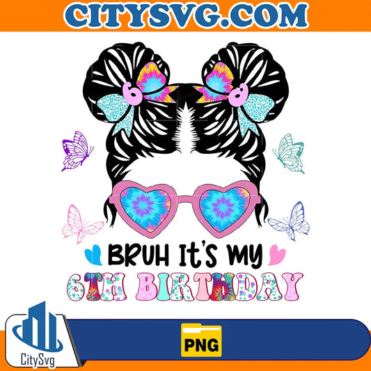 BruhIt_sMy6thBirthdayPng