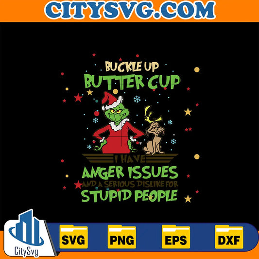 BuckleUpButterCupIHaveAngerIssuesAndASeriousDislikeForStupidPeopleGrinchChristmasSvg
