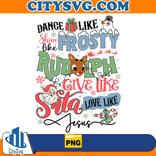 Dance like Frosty Shine like Rudolph Give like Santa Love like Jesus Png