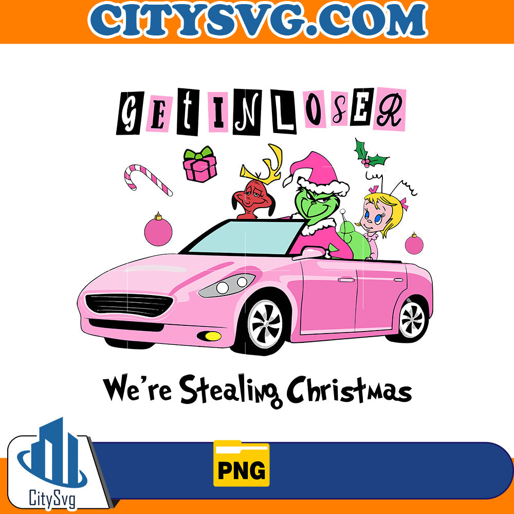 Get in loser We're stealing Chrsitmas Png CitySvg