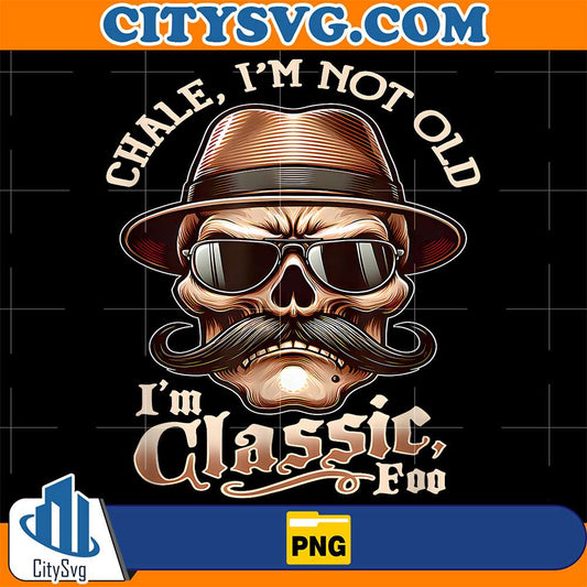 Chale-I-m-Not-Old-I-m-Classic-Foo-Png