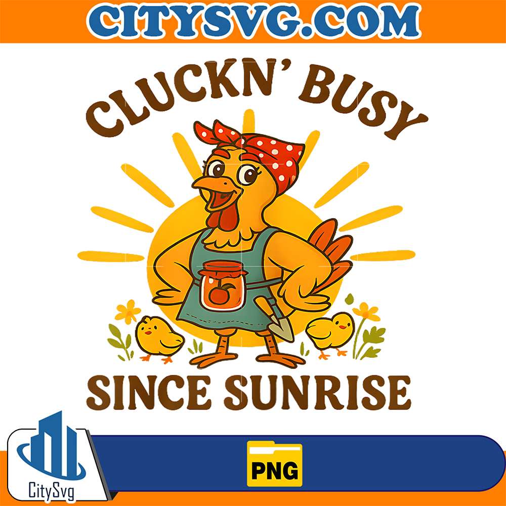 Chicken-Cluckn-Busy-Since-Sunrise-Png