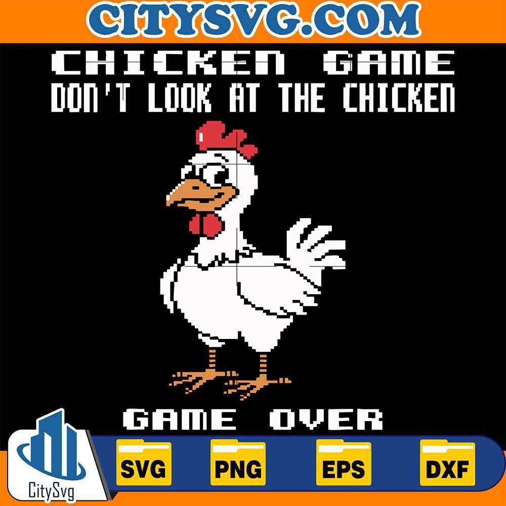 Chicken-Game-Don-t-Look-At-The-Chicken-Game-Over-Svg