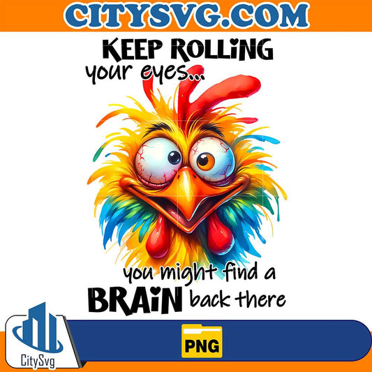 Chicken-Keep-Rolling-Your-Eyes-You-Might-Fint-A-Brain-Back-There-Png