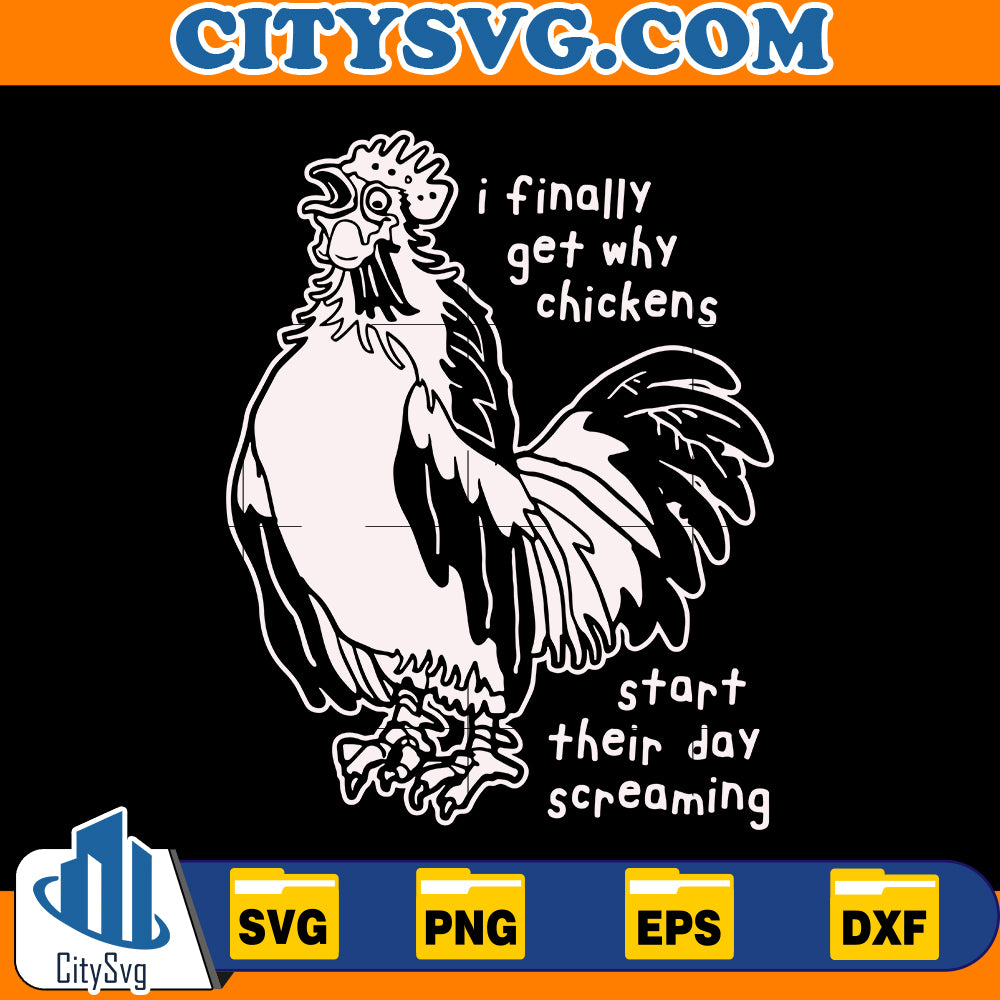 i finally get why chickens start their day screaming Svg, Roosters SVG, Screaming SVG, Funny Mom Quote Svg