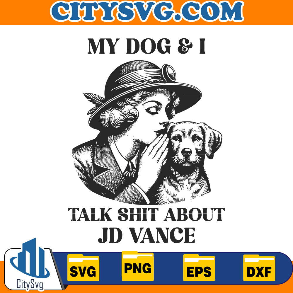 My dog & i talk shit about jd vance Svg