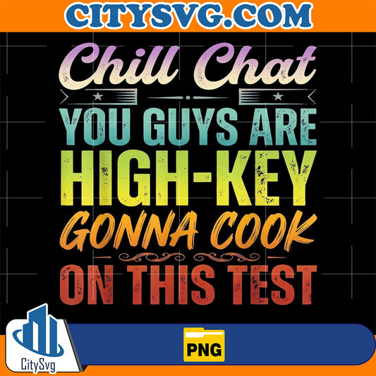 Chill Chat You Guys Are High-Key Gonna Cook On This Test 2026 Png CitySvg