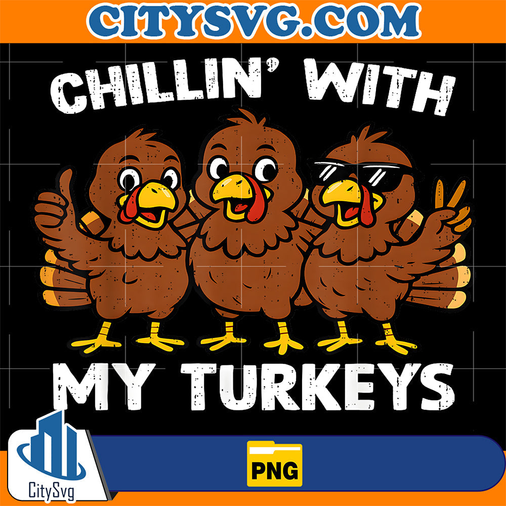 Chillin with My Turkeys Funny Thanksgiving Family Png CitySvg