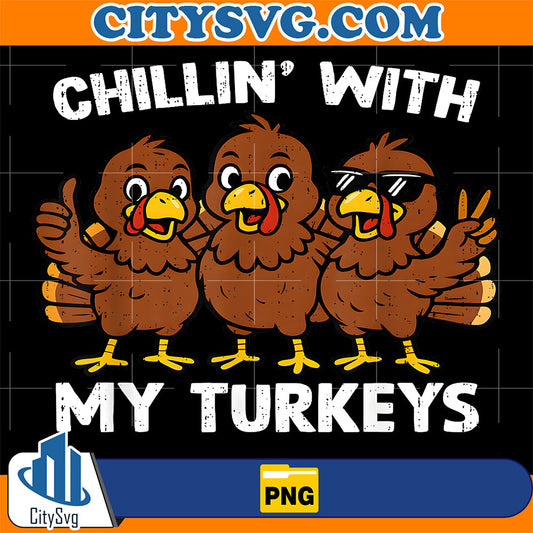 Chillin with My Turkeys Funny Thanksgiving Family Png CitySvg