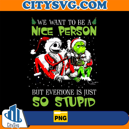 I Want To Be A Nice Person Png, But Everyone Is Just So Stupid Png