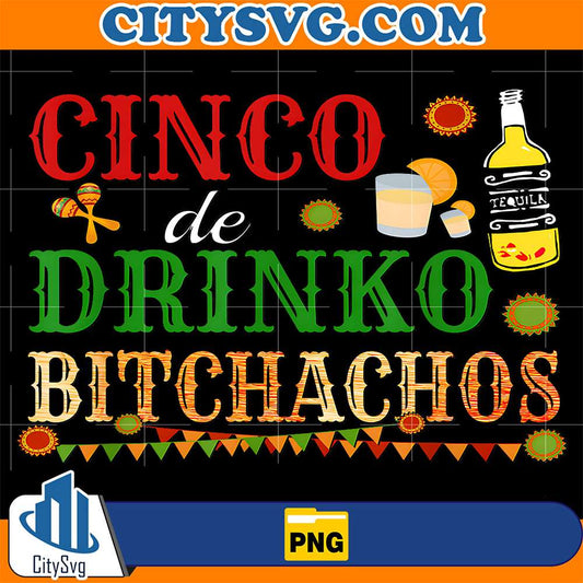 Cinco-De-Drinko-Bitchachos-Png-1