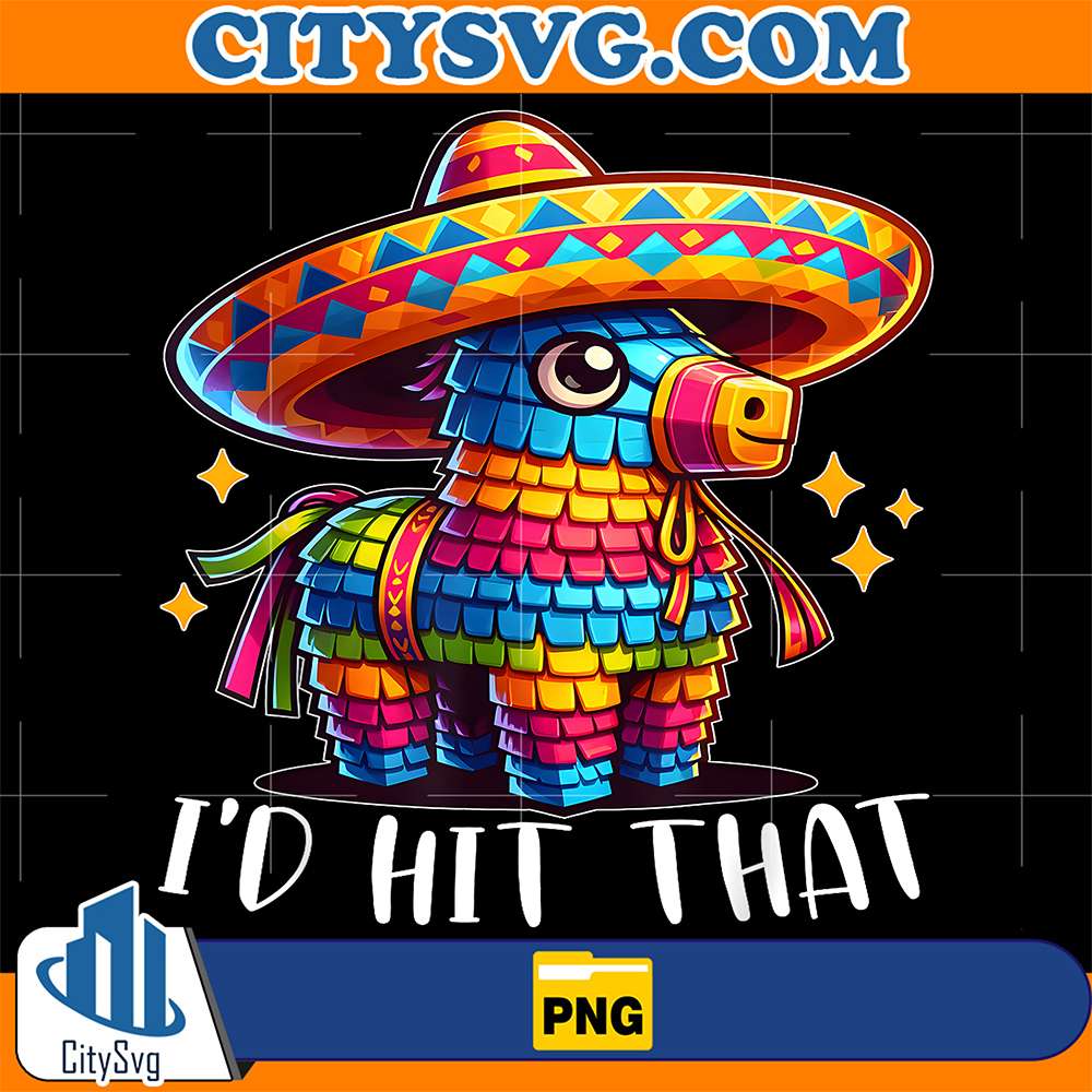 Cinco-De-Mayo-Funny-Ideas-I-d-Hit-That-Pinata-Png