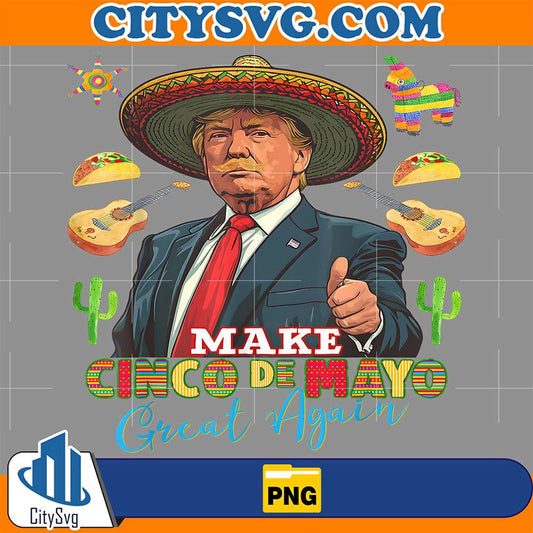 Cinco-De-Mayo-Make-Cinco-De-Mayo-Great-Again-Donald-Trump-Png