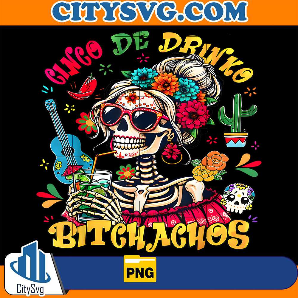 Cinco-De-Mayo-Mexican-Party-Cinco-De-Drinko-Bitchachos-Png-1