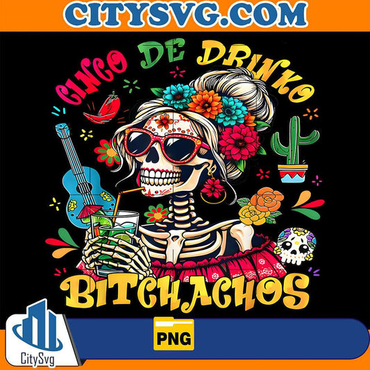 Cinco-De-Mayo-Mexican-Party-Cinco-De-Drinko-Bitchachos-Png-1