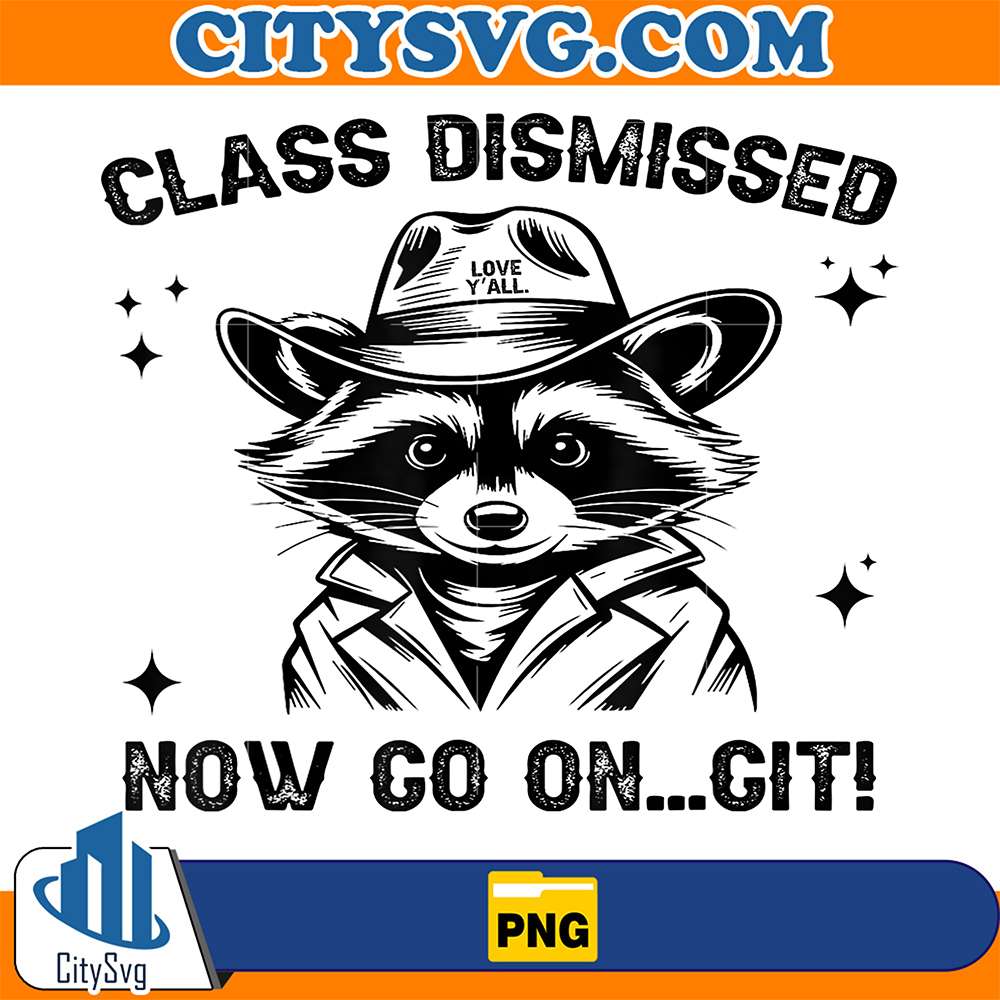 Class-Dismissed-Now-Go-On-Git-Love-Y-all-Raccoon-Teacher-Png