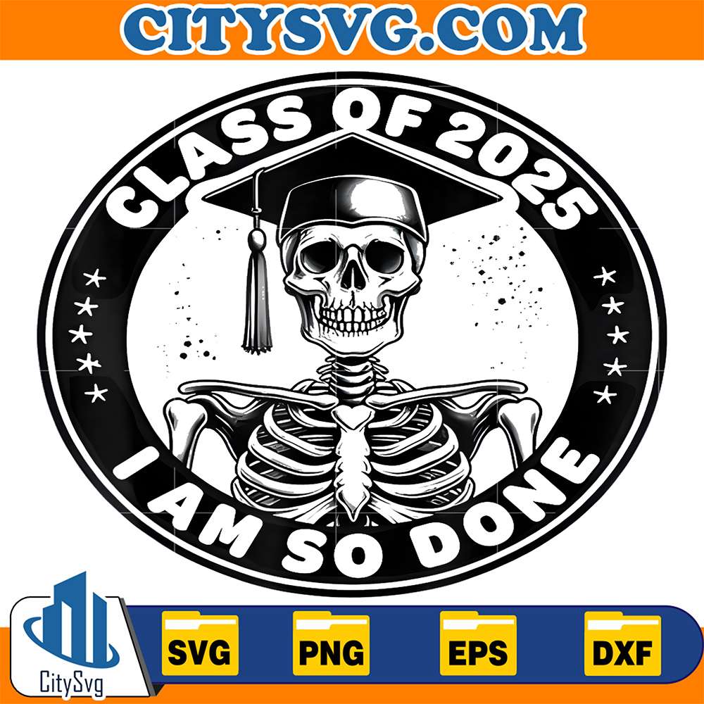Class-Of-2025-I-Am-So-Done-Graduation-Funny-Skeleton-Svg