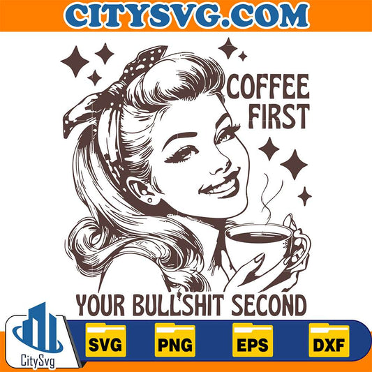 Coffee-First-Your-Bullshit-Second-Svg