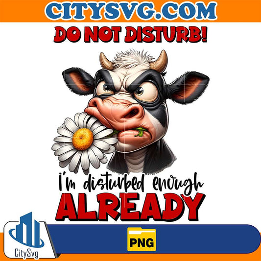 Cow-Do-Not-Disturb-I-m-Disturbed-Enough-Already-Png