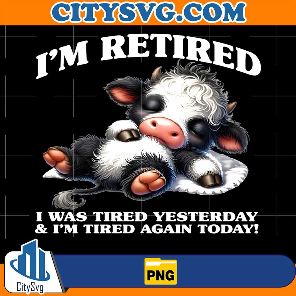 Cow-I-m-Retired-I-Was-Tired-Yesterday-And-I-m-Tired-Again-Today-Png