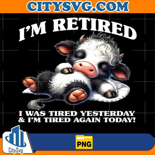 Cow-I-m-Retired-I-Was-Tired-Yesterday-And-I-m-Tired-Again-Today-Png