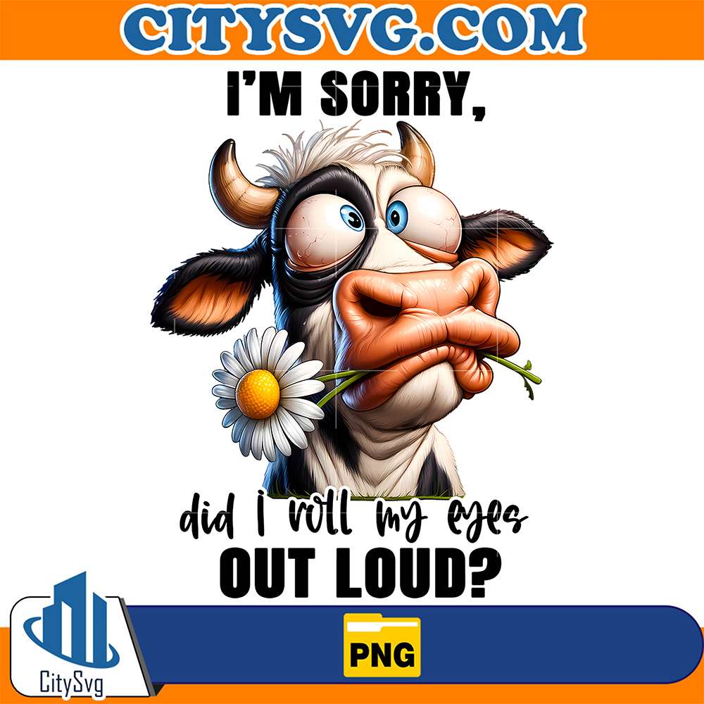 Cow-I-m-Sorry-Did-I-Roll-My-Eyes-Out-Loud-Png