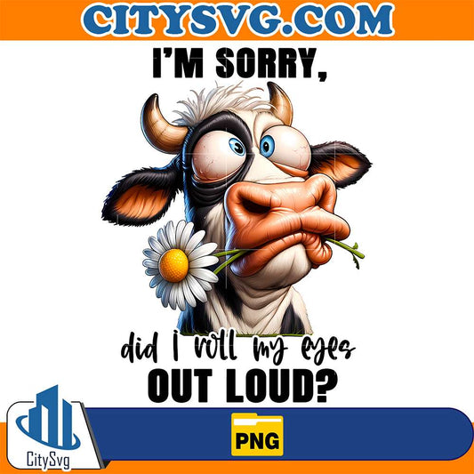 Cow-I-m-Sorry-Did-I-Roll-My-Eyes-Out-Loud-Png