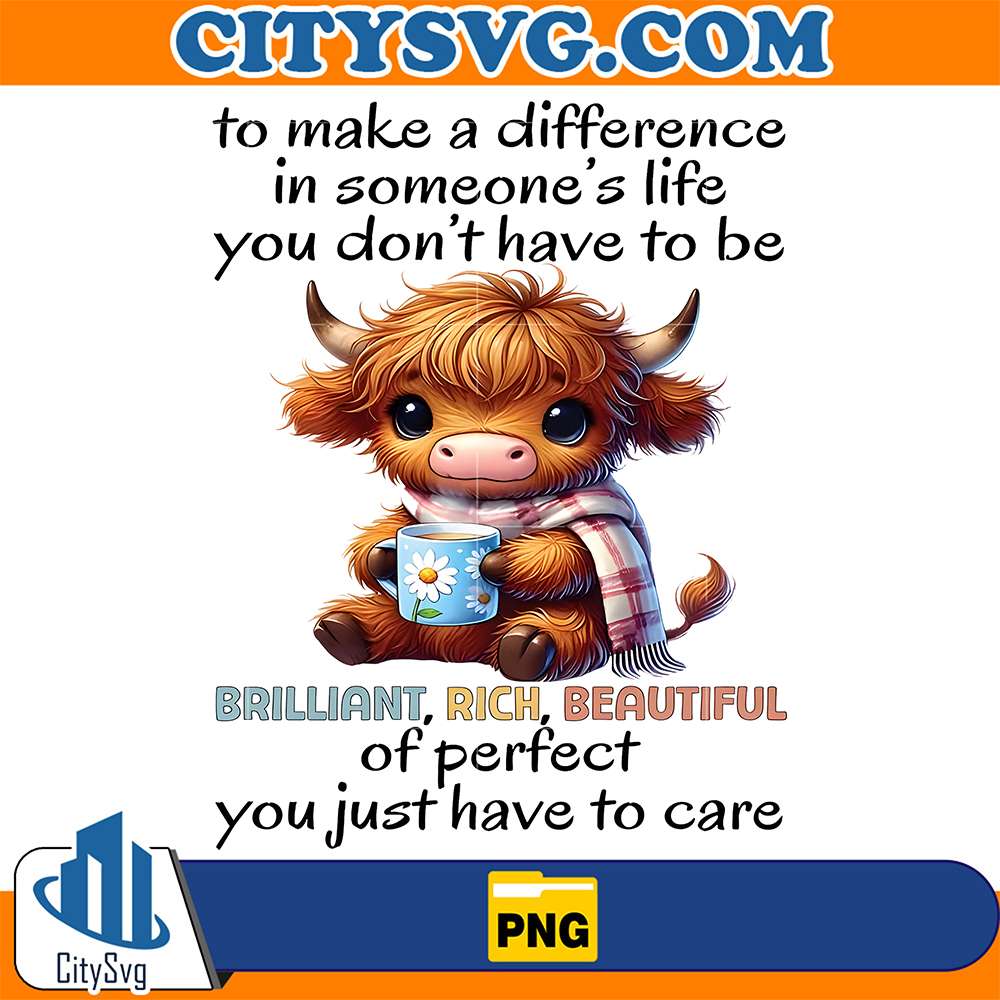 Cow-To-Make-A-Difference-In-Someone-s-Life-You-Don-t-Have-To-Be-Brilliant-Rick-Beautifull-Of-Perfect-You-Just-Have-To-Care-Png