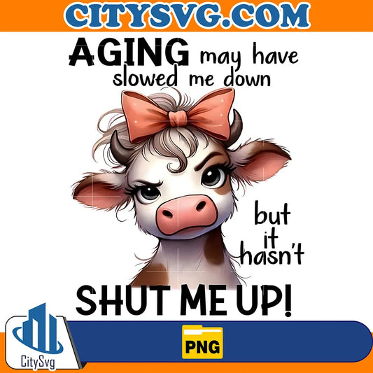 CowAgingMayHaveSlowedMeDownButItHasn_tShutMeUpPng