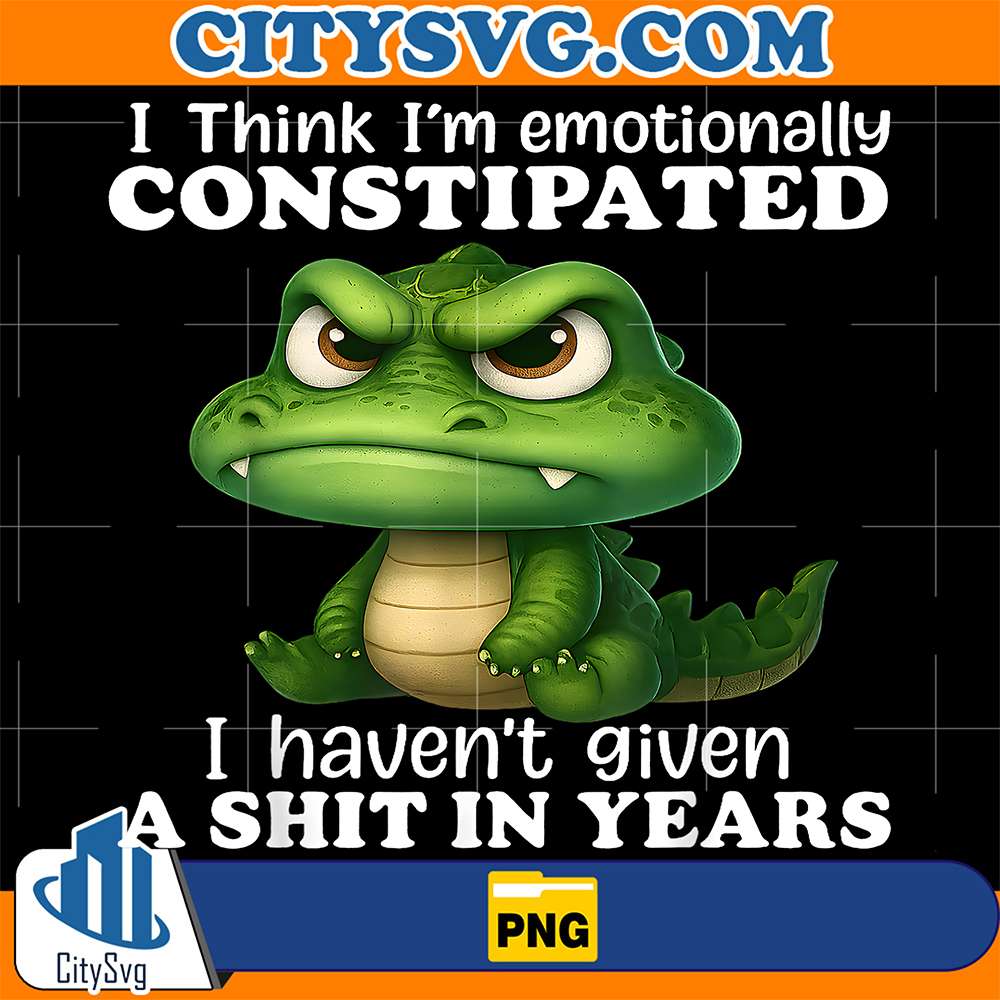 Crocodile-I-Think-I-m-Emotionally-Constipated-I-Haven-t-Given-A-Shit-In-Years-Png